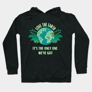 Love The Earth It's The Only One We Got Hoodie